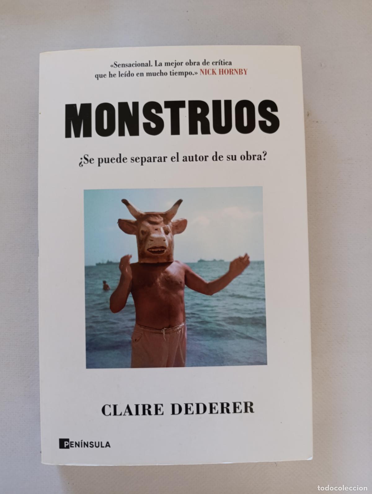 Libros de segunda mano: MONSTRUOS - CLAIRE DEDERER - &iquest;SE PUEDE SEPARAR EL AUTOR DE SU OBRA? - PENINSULA (ICw)