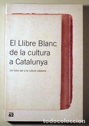 Libri di seconda mano: EL LLIBRE BLANC DE LA CULTURA A CATALUNYA. Un futur per a la cultura catalana - Barcelona 1999