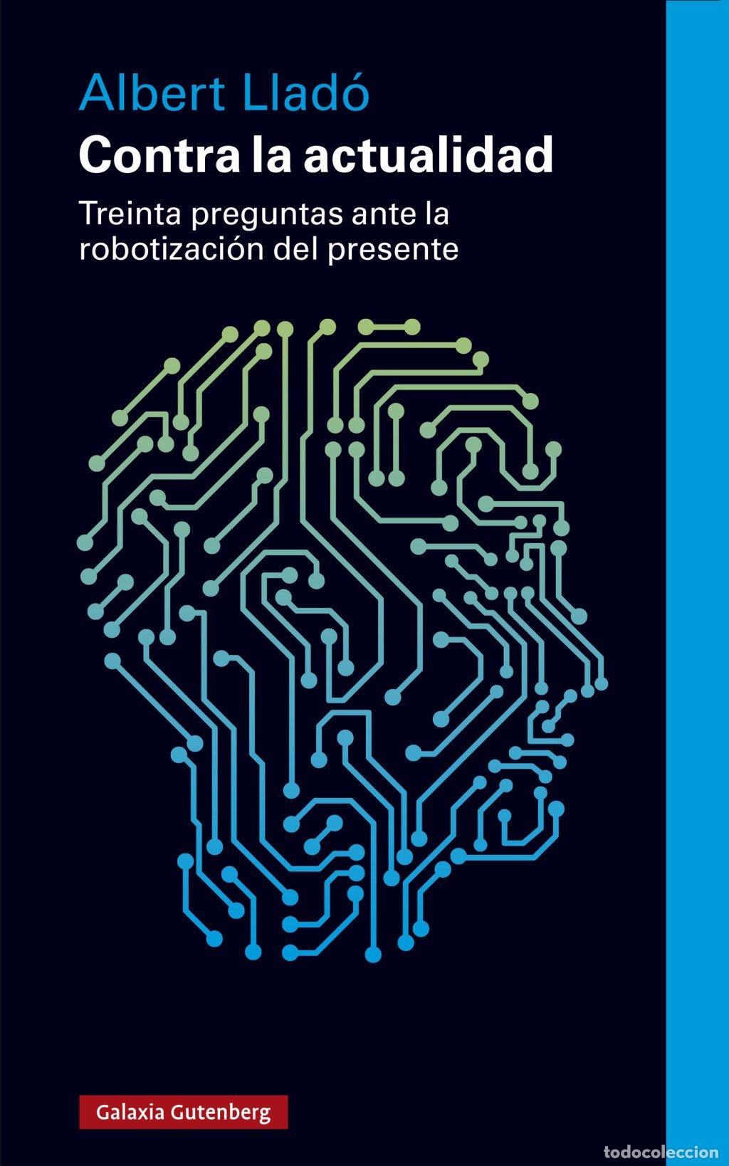 Libros de segunda mano: Contra la actualidad: Treinta preguntas ante la robotizaci&oacute;n del presente - Llad&oacute;, Albert - Galaxia