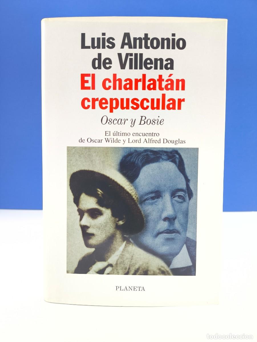 Libros de segunda mano: EL CHARLAT&Aacute;N CREPUSCULAR, OSCAR y BOSIE / LUIS ANTONIO DE VILLENA / 1&ordf;ed.1997. PLANETA