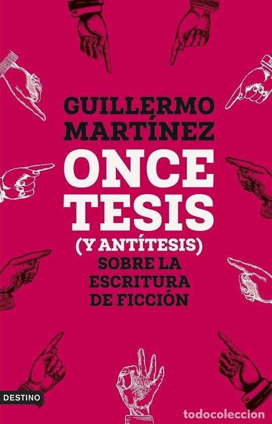 Libros de segunda mano: ONCE TESIS (Y ANT&Iacute;TESIS) SOBRE LA ESCRITURA DE FICCI&Oacute;N - MART&Iacute;NEZ, GUILLERMO - DESTINO - IMAGO MUNDI