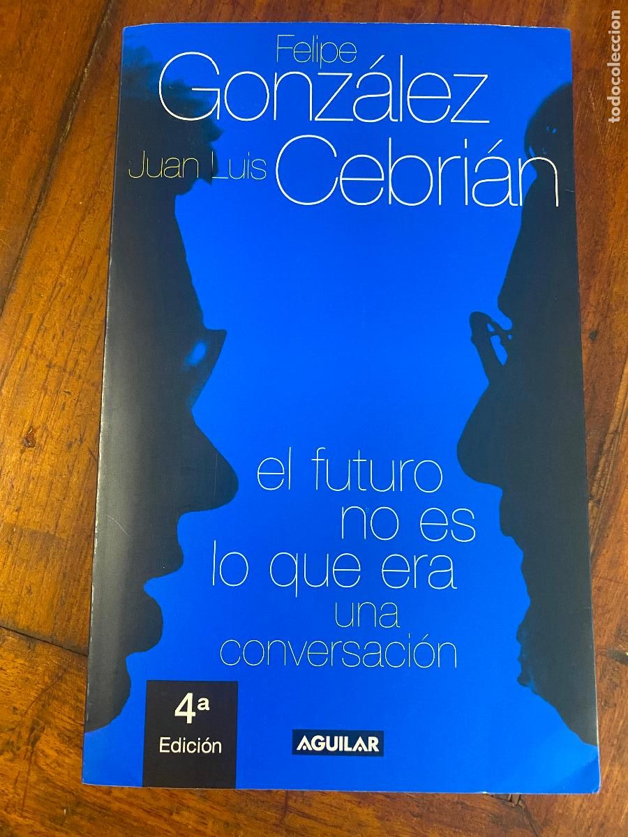 Libros de segunda mano: El futuro no es lo que era una conversaci&oacute;n, Felipe Gonz&aacute;lez, Juan Luis Cebri&aacute;n, firma de felipe gon