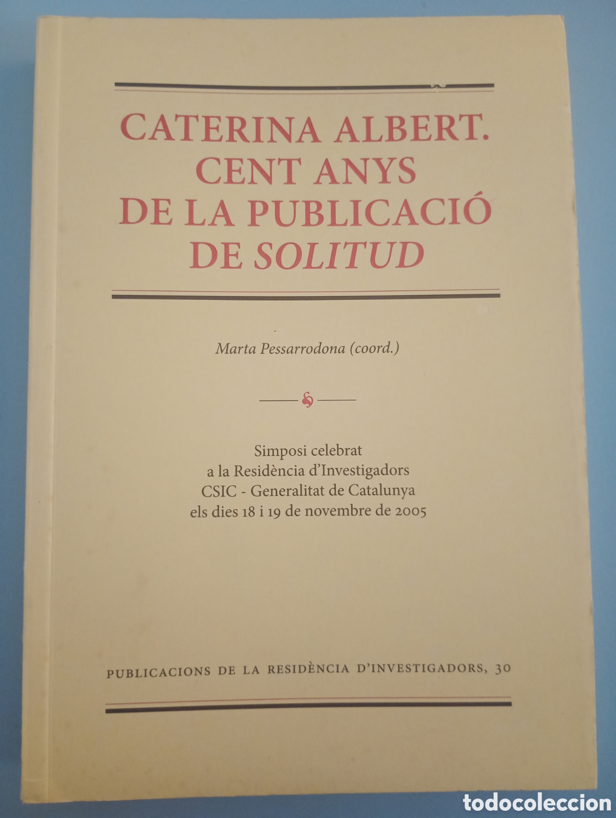 Livres d'occasion: Caterina Albert . Cent anys de la publicaci&oacute; de Solitud . coordina Marta Pessarrodona