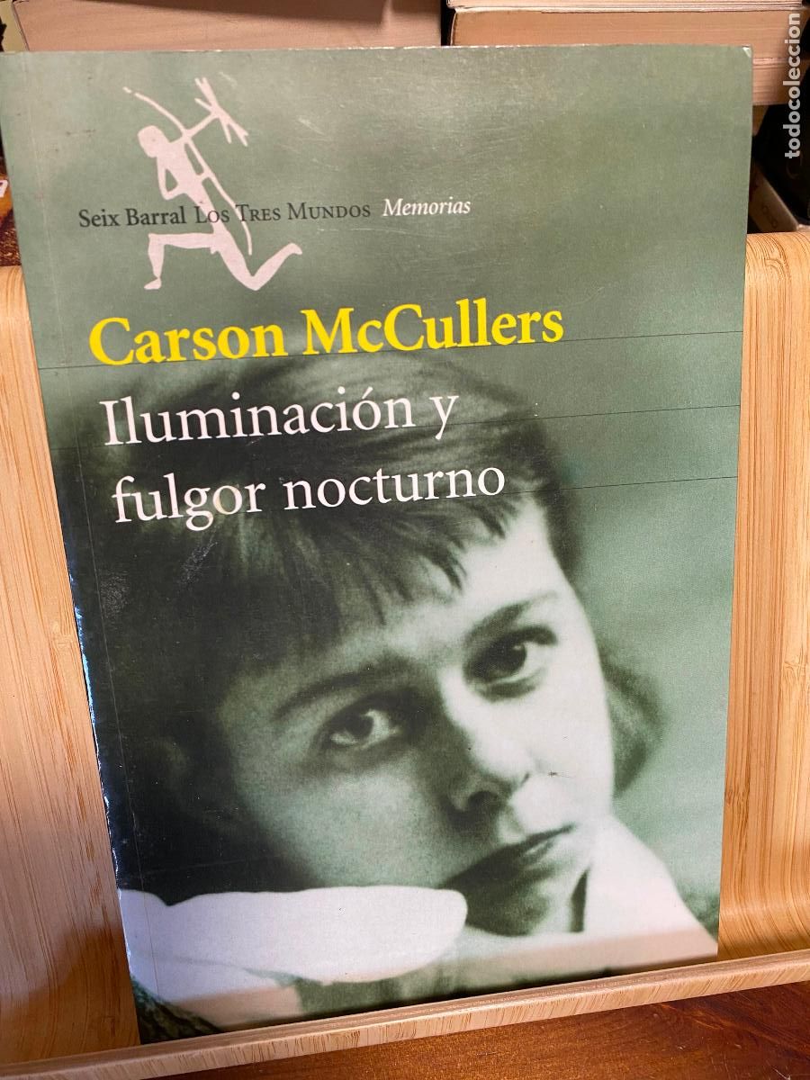 Libros de segunda mano: ILUMINACI&Oacute;N Y FULGOR NOCTURNO. AUTOBIOGRAF&Iacute;A INACABADA. CARSON MCCULLERS. EDITORIAL SEIX BARRAL