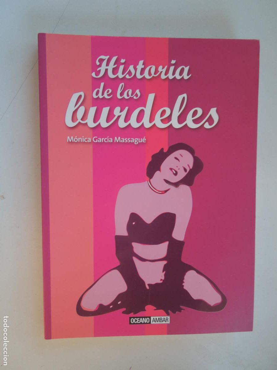Libros de segunda mano: HISTORIA DE LOS BURDELES - M&Oacute;NICA GARC&Iacute;A MASSAGU&Eacute; - EDITORIAL OC&Eacute;ANO 2009.