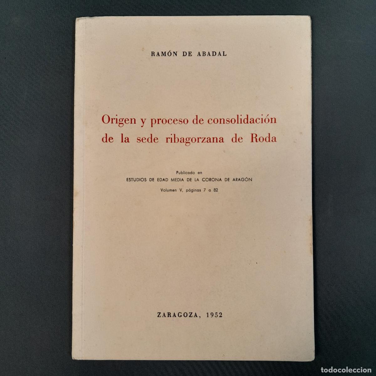 Libros de segunda mano: DOC-1428. ORIGEN Y PROCESO DE CONSOLIDACI&Oacute;N DE LA SEDE RIBAGORZANA DE RODA. RAM&Oacute;N DE ABADAL. 1952.