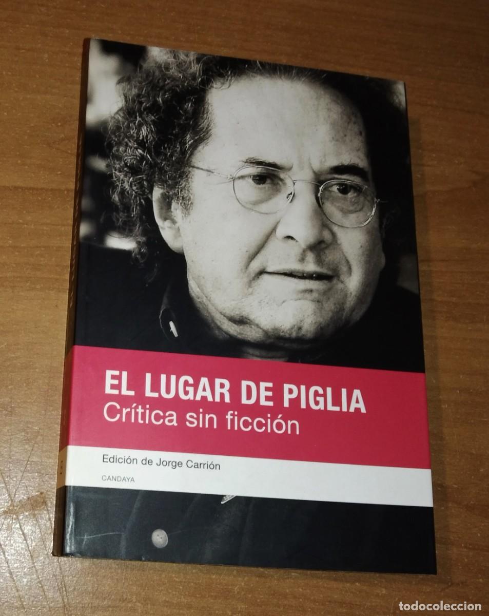 Libros de segunda mano: JORGE CARRI&Oacute;N (ED.) - EL LUGAR DE PIGLIA. CR&Iacute;TICA SIN FICCI&Oacute;N - CANDAYA, 2008