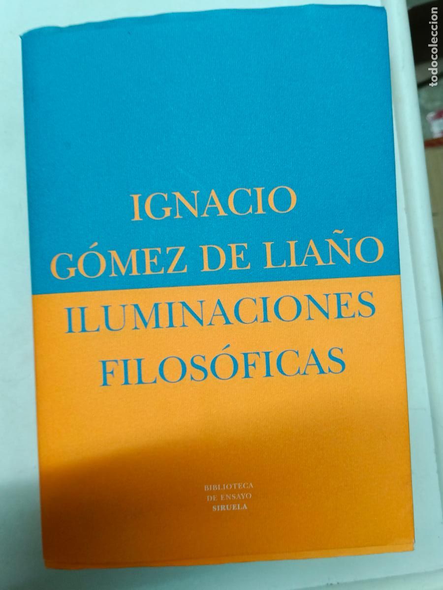 Libros de segunda mano: Iluminaciones filos&oacute;ficas. Ignacio G&oacute;mez de Lia&ntilde;o. Biblioteca ensayo siruela