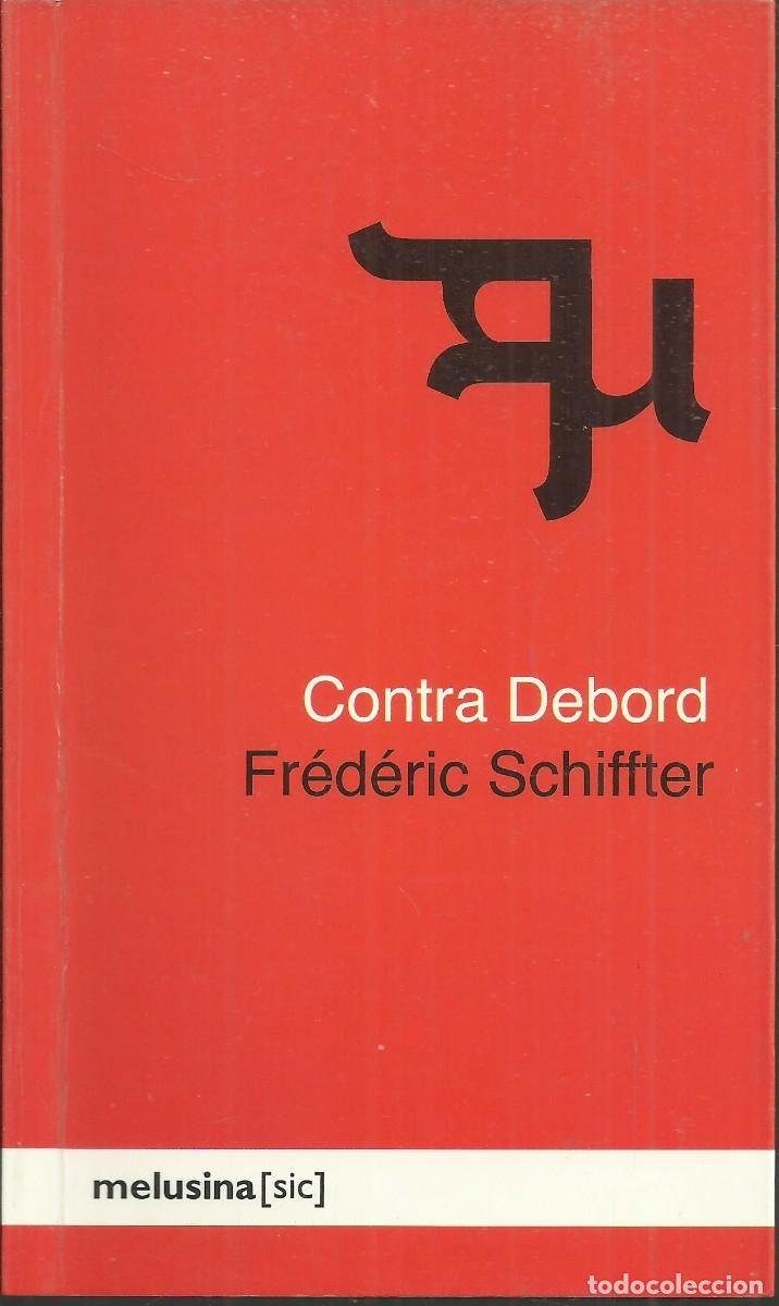 Libros de segunda mano: Contra Debord. Fr&eacute;deric Schiffer. Editorial melusina 2005 - Foto 1