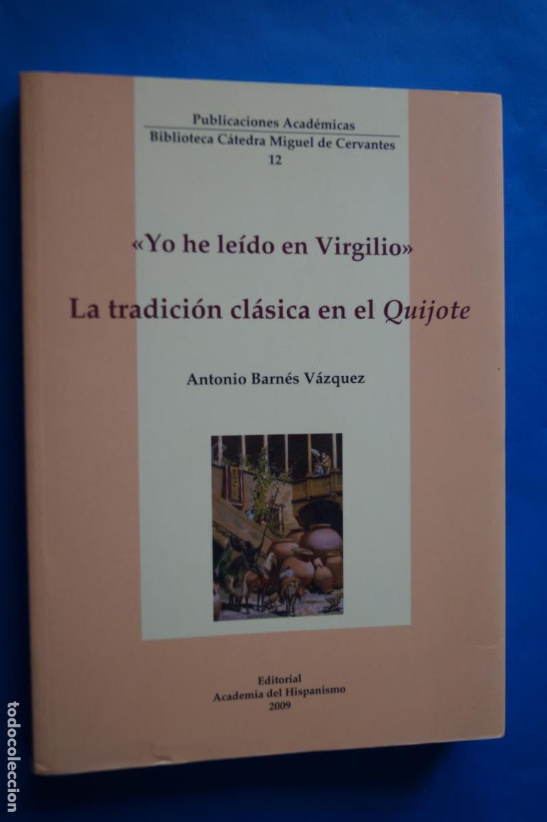 Libros de segunda mano: YO HE LEIDO A VIRGILIO. LA TRADICION CLASICA EN EL QUIJOTE. ANTONIO BARN&Eacute;S.