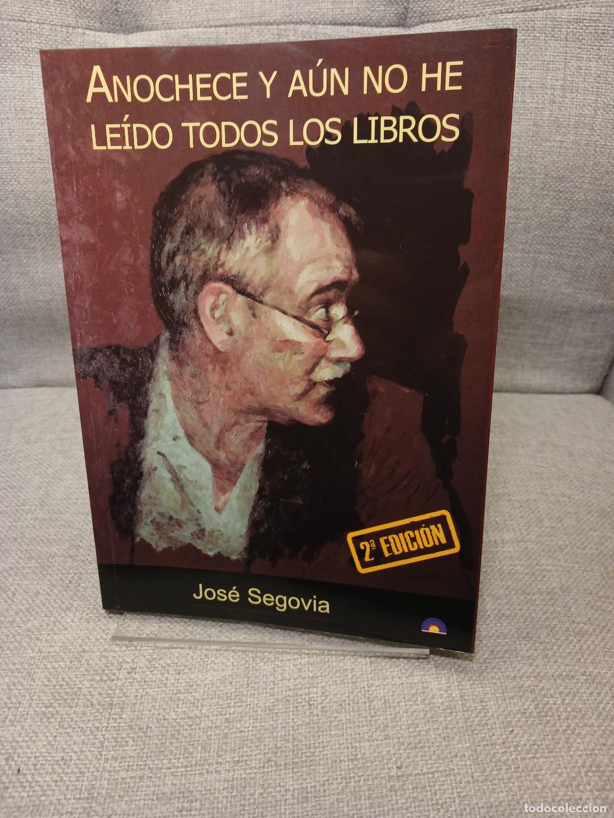 Libri di seconda mano: Anochece y a&uacute;n no he le&iacute;do todos los libros - Jos&eacute; Segovia
