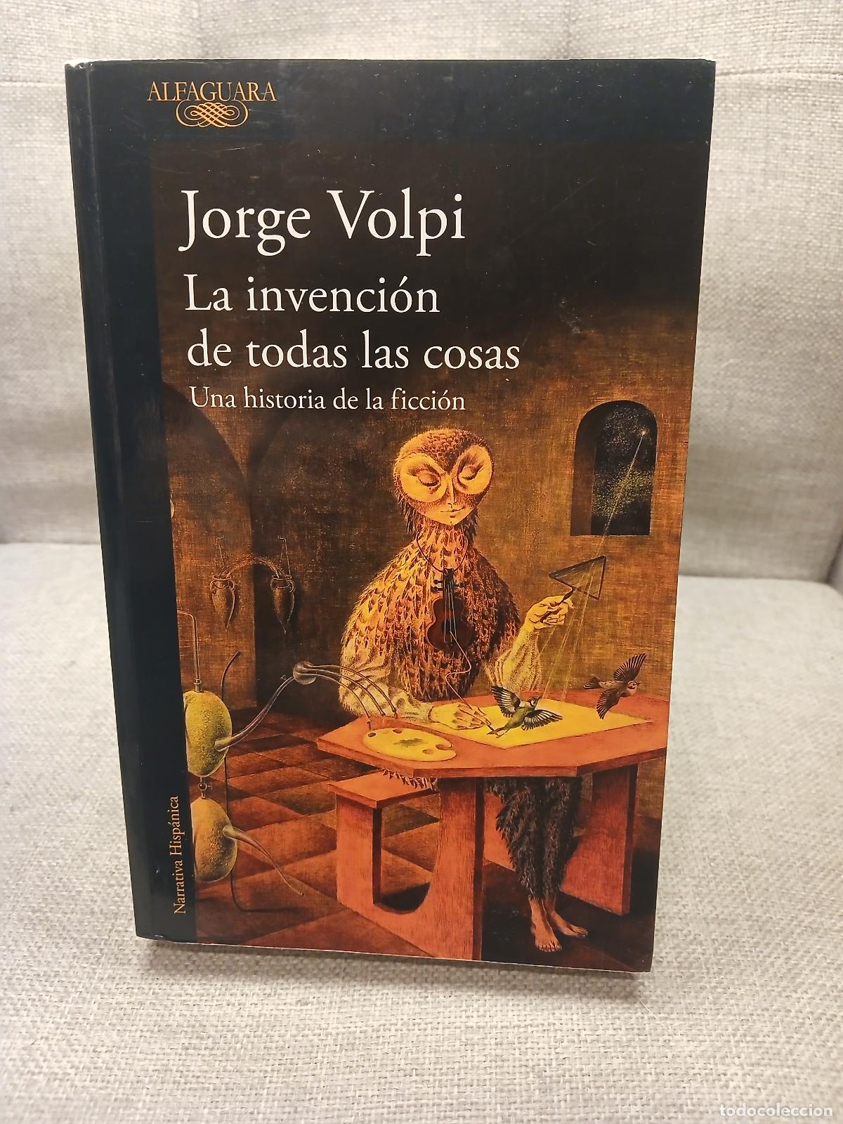 Second hand books: La invenci&oacute;n de todas las cosas una historia de la ficci&oacute;n - Jorge Volpi Escalante