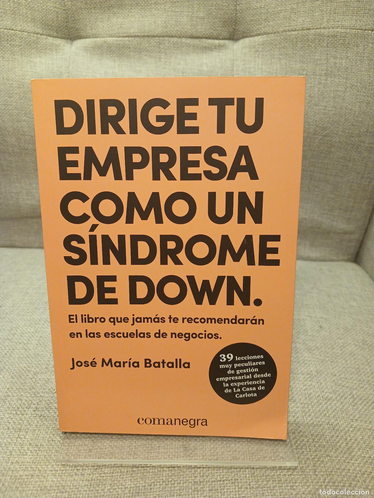 Libri di seconda mano: Dirige tu empresa como un s&iacute;ndrome de Down - Jos&eacute; Mar&iacute;a Batalla