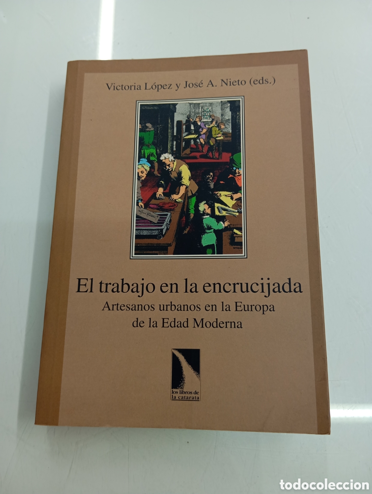 Libros de segunda mano: EL TRABAJO EN LA ENCRUCIJADA ARTESANOS URBANOS EN LA EUROPA MODERNA VICTORIA L&Oacute;PEZ / NIETO CATARATA