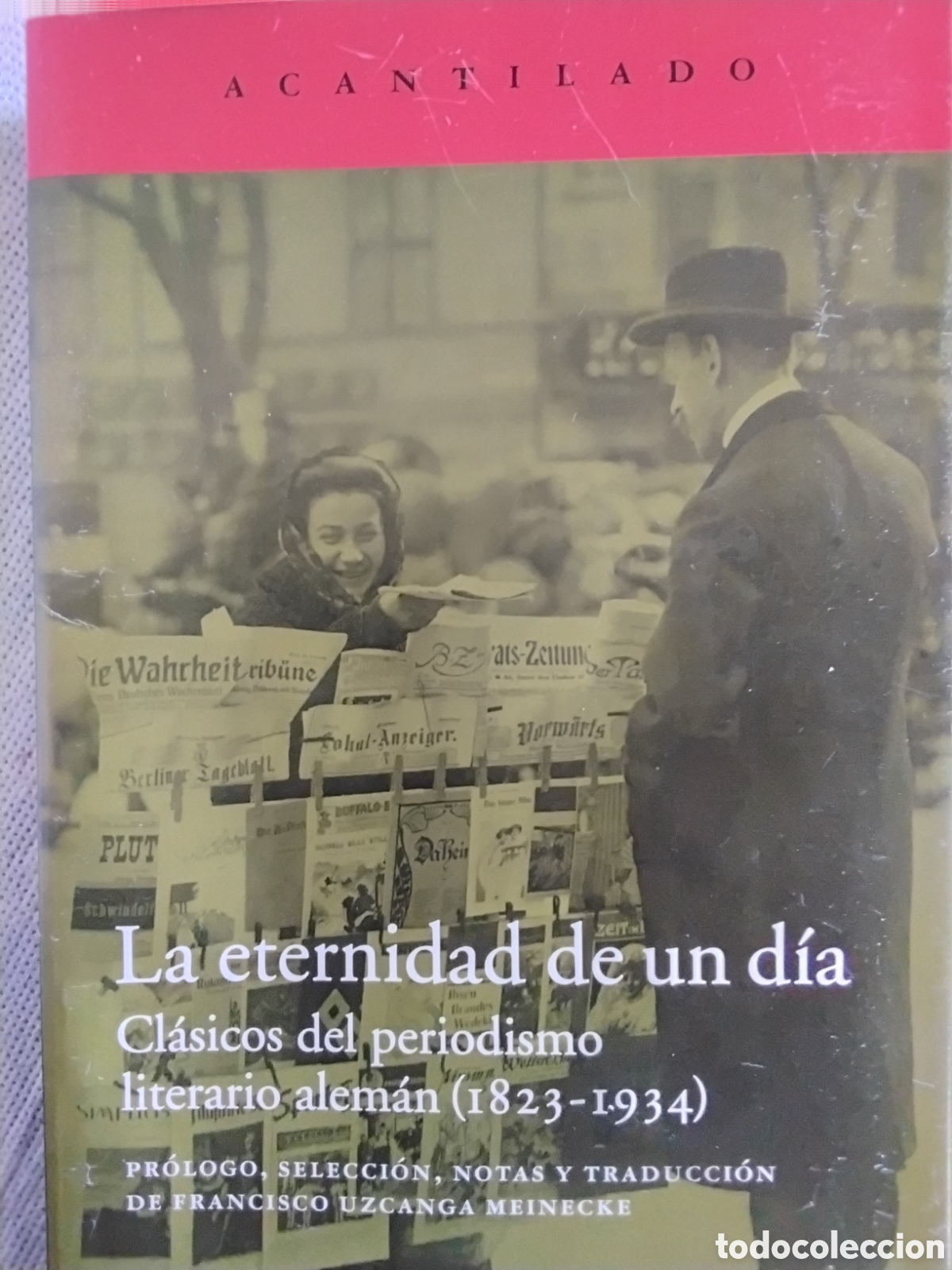 Libros de segunda mano: LA ETERNIDAD DE UN D&Iacute;A. CL&Aacute;SICOS DEL PERIODISMO LITERARIO ALEM&Aacute;N 1823-1934