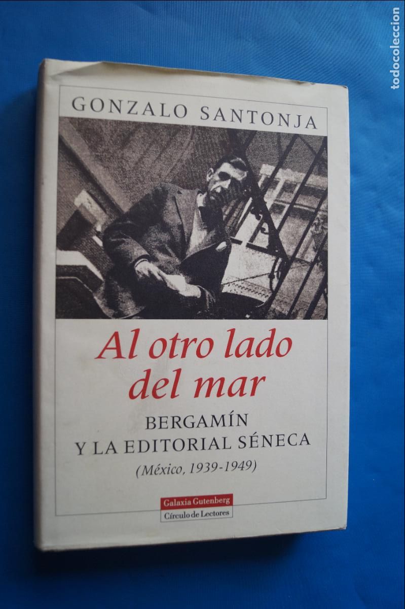 Libros de segunda mano: AL OTRO LADO DEL MAR, BERGAMIN Y LA EDITORIAL SENECA. GONZALO SANTOJA