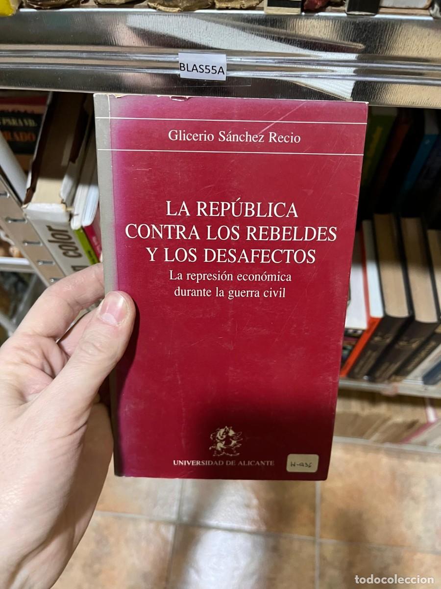 Libros de segunda mano: BLAS55A RADO Glicerio S&aacute;nchez Recio LA REP&Uacute;BLICA CONTRA LOS REBELDES Y LOS DESAFECTOS color La