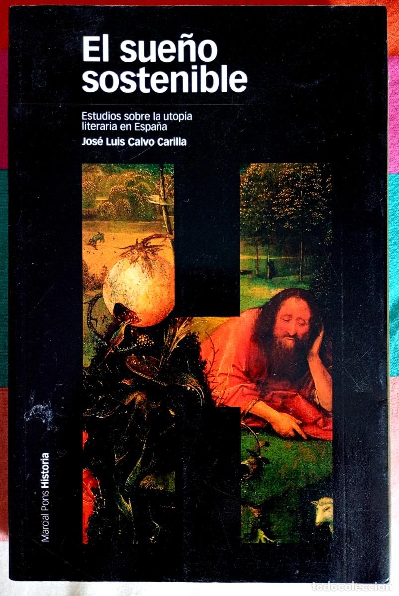 Libros de segunda mano: Jos&eacute; Luis Calvo Carilla . El sue&ntilde;o sostenible. Estudios sobre la utop&iacute;a literaria en Espa&ntilde;a