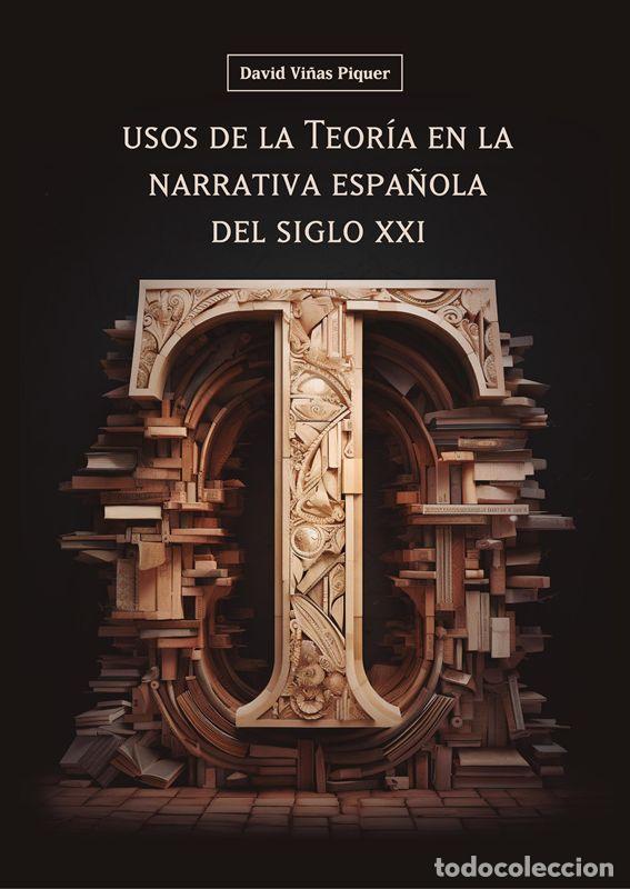 Libros de segunda mano: Usos de la Teor&iacute;a en la narrativa espa&ntilde;ola del siglo XXI. - Vi&ntilde;as Piquer, David.