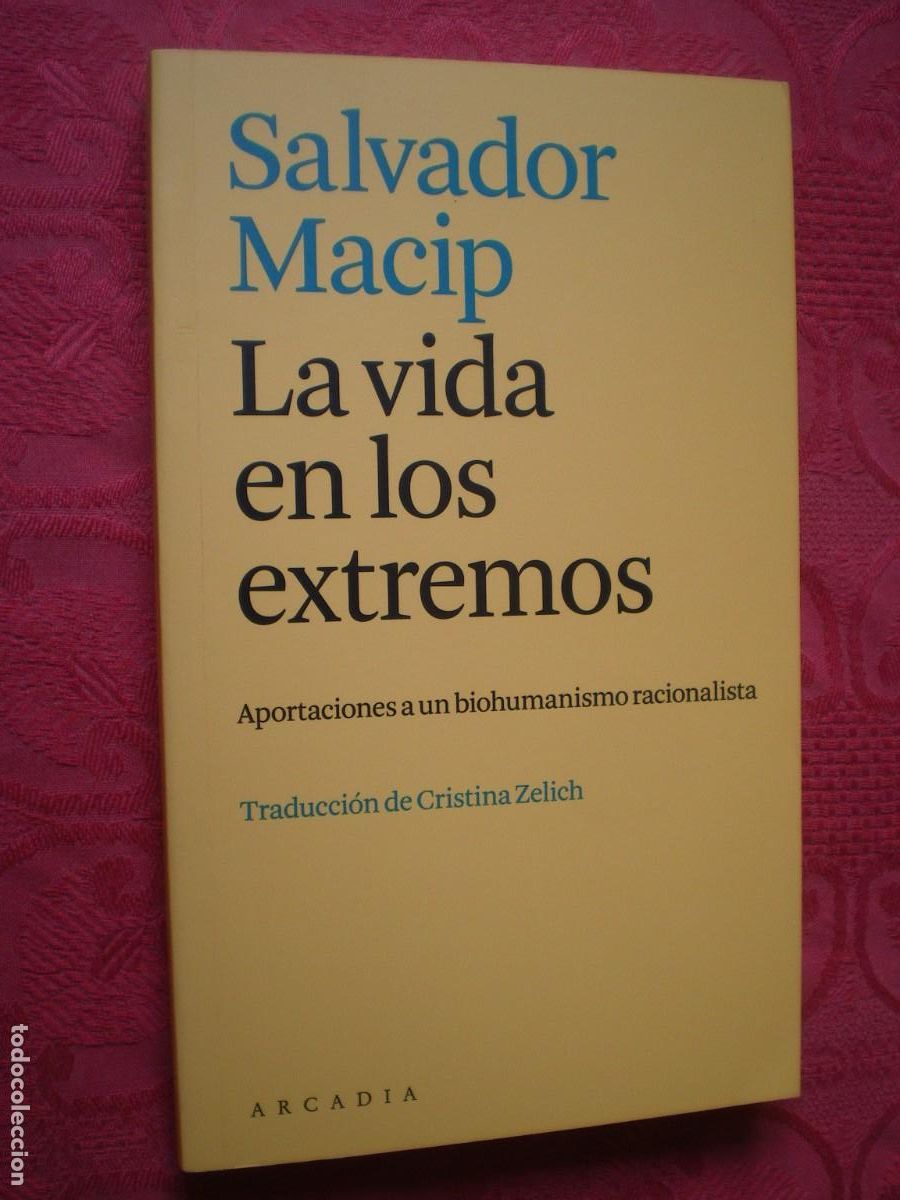 Libros de segunda mano: LA VIDA EN LOS EXTREMOS. APORTACIONES A UN BIOHUMANISMO RACIONALISTA. SALVADOR MACIP. ARCADIA