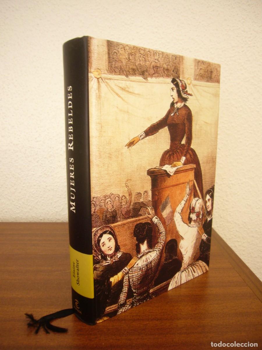 Libros de segunda mano: ELAINE SHOWALTER: MUJERES REBELDES. UNA REIVINDICACI&Oacute;N DE LA HERENCIA INTELECTUAL FEMINISTA (ESPASA)