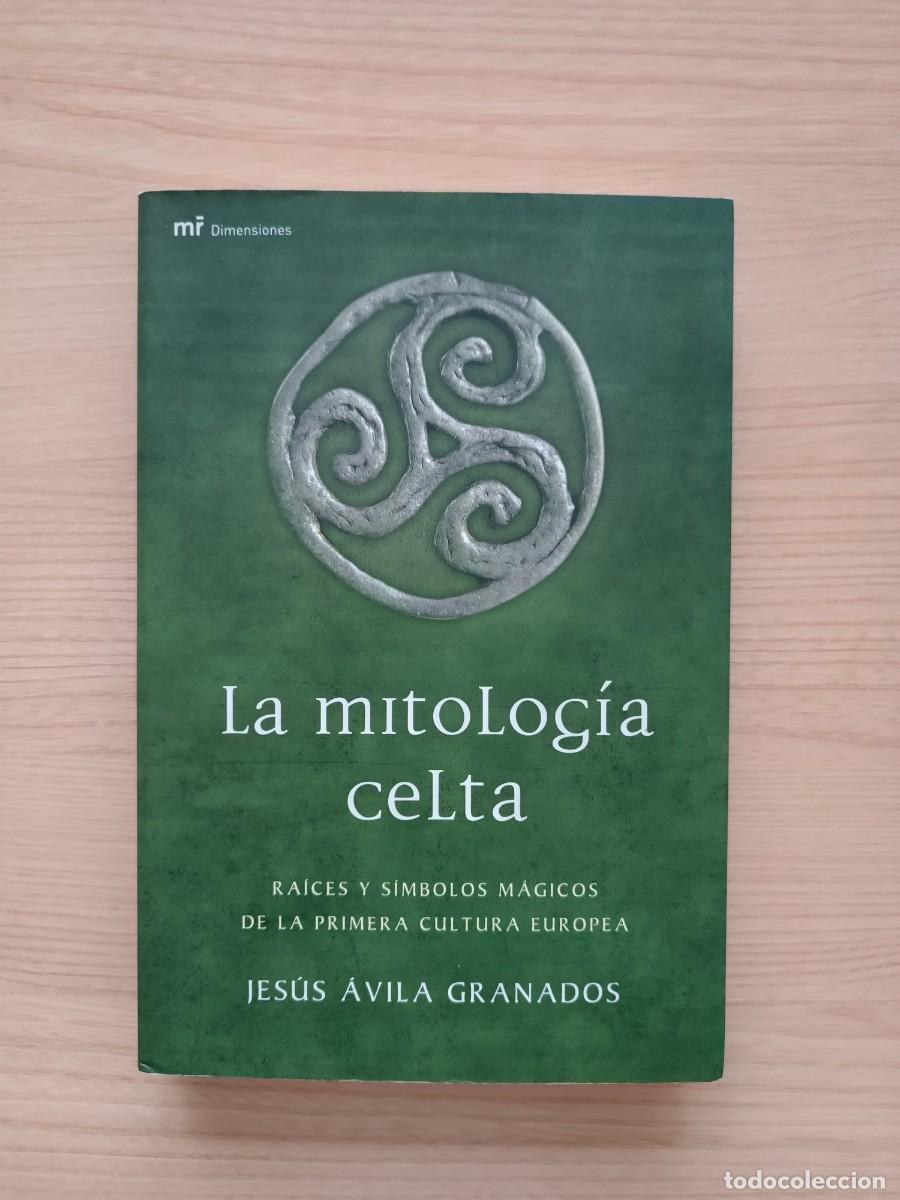 Libros de segunda mano: La mitolog&iacute;a celta. Ra&iacute;ces y s&iacute;mbolos m&aacute;gicos de la primera cultura europea - Jes&uacute;s &Aacute;vila Granados