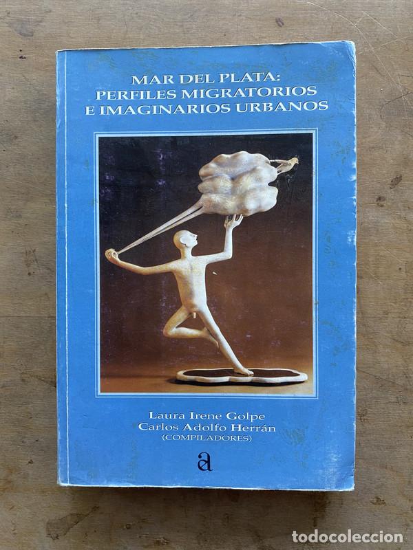 Libri di seconda mano: Mar del Plata: perfiles migratorios e imaginarios urbanos - Golpe Laura Irene; Herran Carlos Adolfo