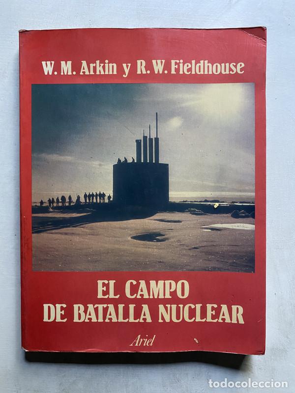 Libros de segunda mano: El campo de batalla nuclear - Arkin W. M. y Fieldhouse R. W.