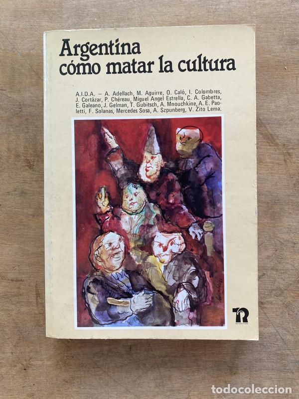 Livres d'occasion: Argentina como matar la cultura - Asociacion Internacional para la Defensa de los Artistas victimas