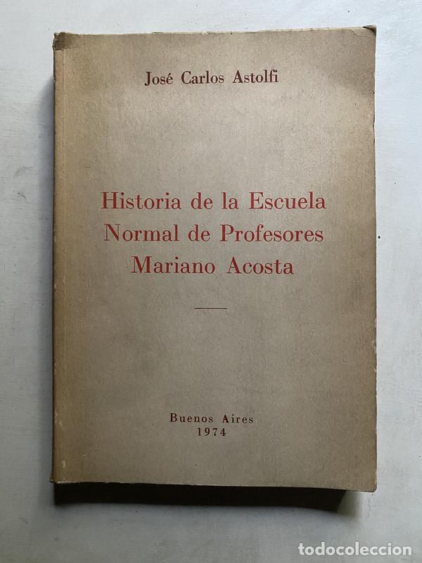 Livres d'occasion: Historia de la Escuela Normal de Profesores Mariano Acosta - Astolfi Jose Carlos