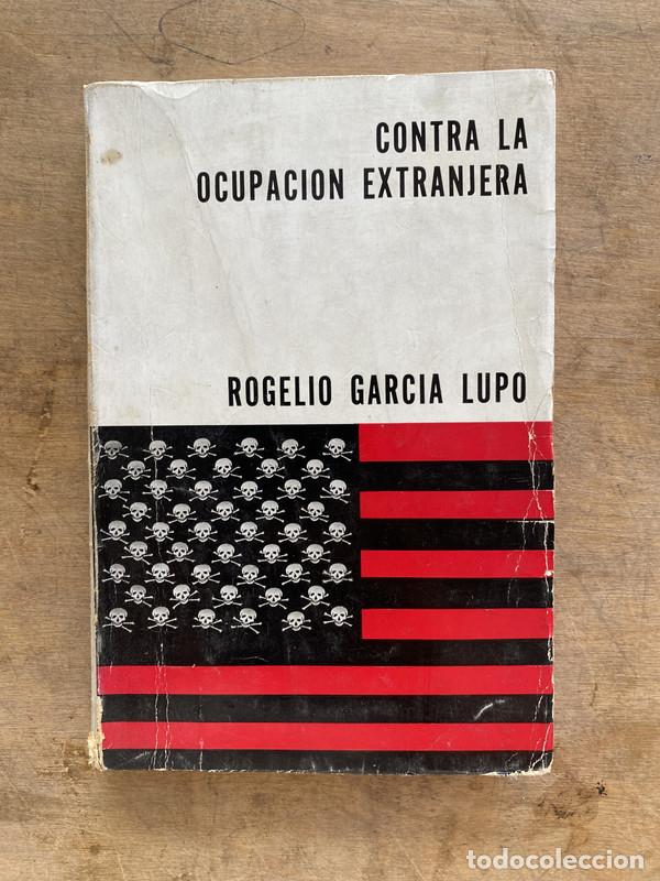 Libri di seconda mano: Contra la ocupacion extranjera - Garcia Lupo Rogelio