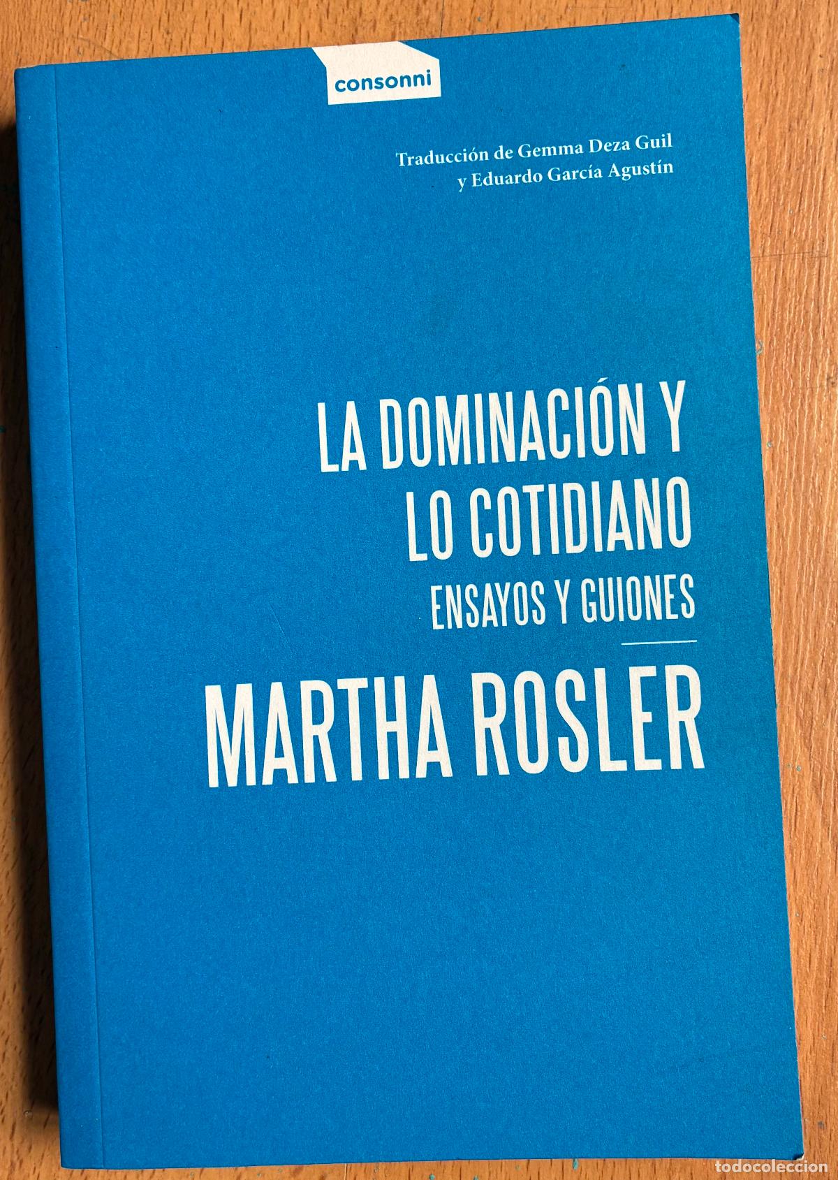 Libros de segunda mano: LA DOMINACION Y LO COTIDIANO, ENSAYOS Y GUIONES, MARTHA ROSLER