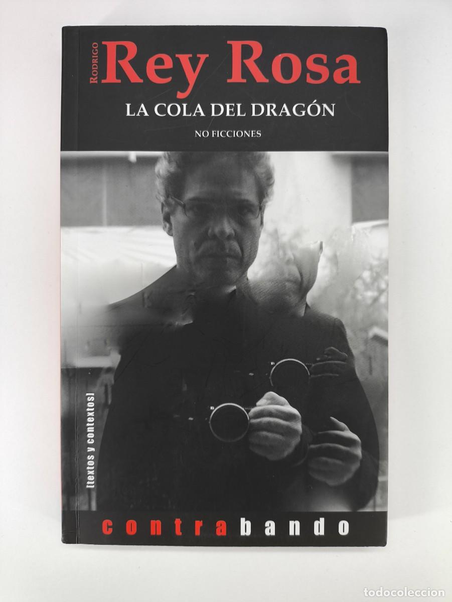 Libros de segunda mano: LA COLA DEL DRAG&Oacute;N / RODRIGO REY ROSA / 1&ordf;ed. 2014, ediciones contrabando