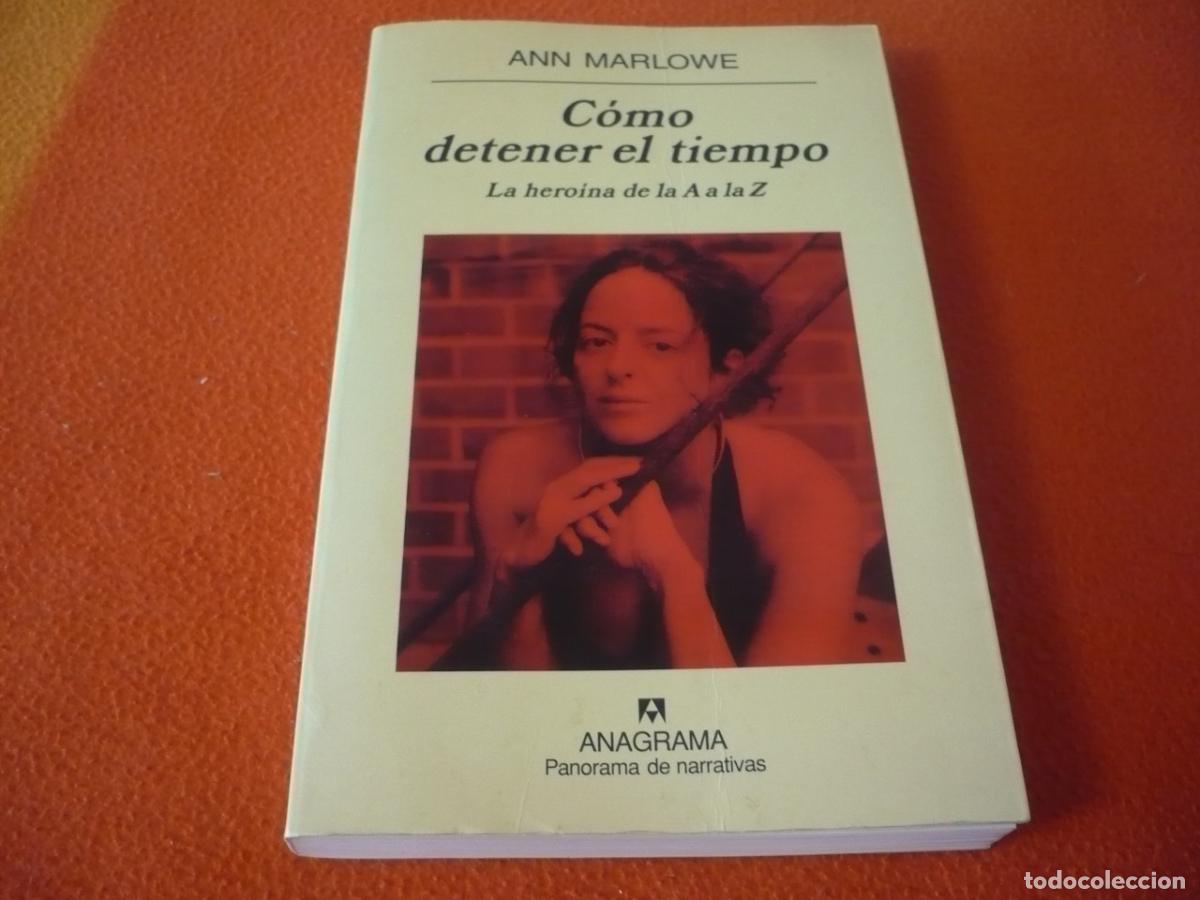 Libros de segunda mano: COMO DETENER EL TIEMPO LA HEROINA DE LA A DE LA Z ( ANN MARLOWE ) 2002 ANAGRAMA ADICCION MEMORIAS