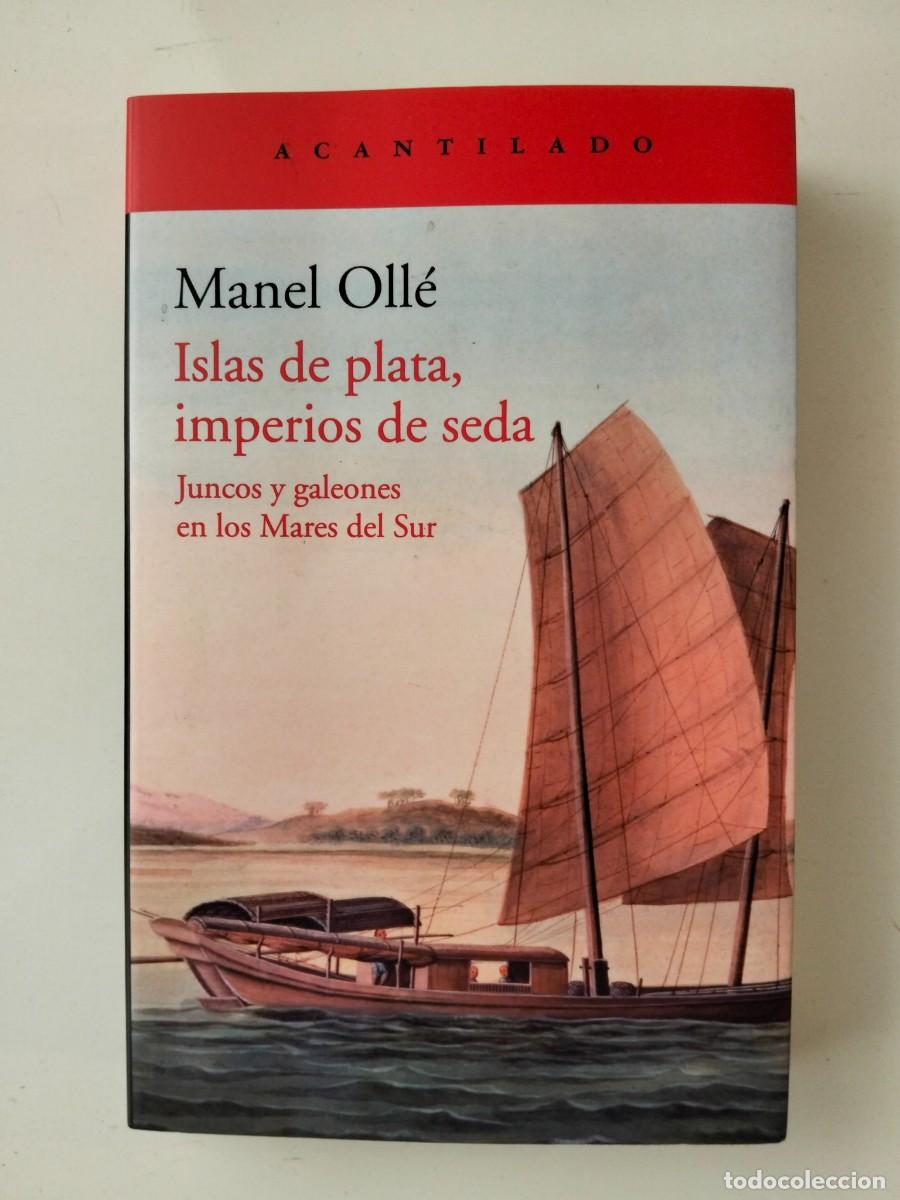 Libros de segunda mano: Islas de plata, imperios de seda. Juncos y galeones en los Mares del Sur [Manel Oll&eacute;]