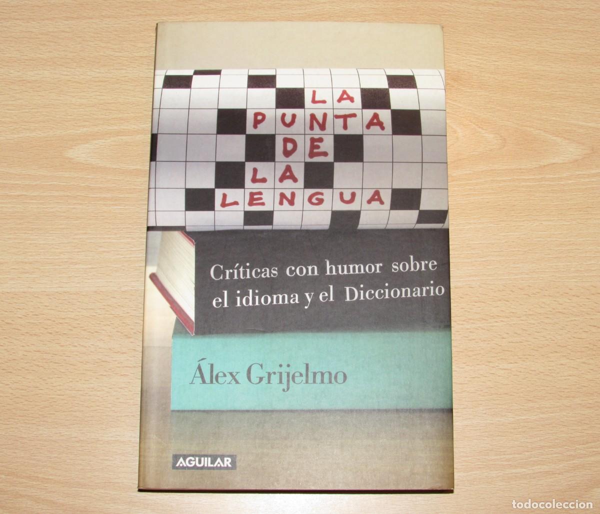 Libros de segunda mano: La punta de la lengua cr&iacute;ticas con humor sobre el idioma y diccionario &Aacute;lex Grijelmo Aguilar 2004