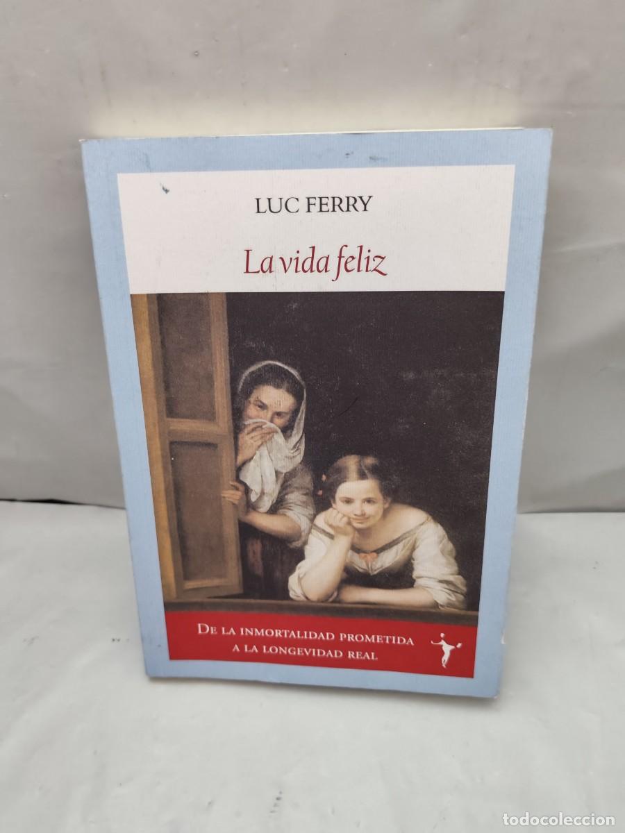 Libros de segunda mano: Luc Ferry: LA VIDA FELIZ (CONTIENE SUBRAYADOS EN PRIMERAS 50 P&Aacute;GINAS)