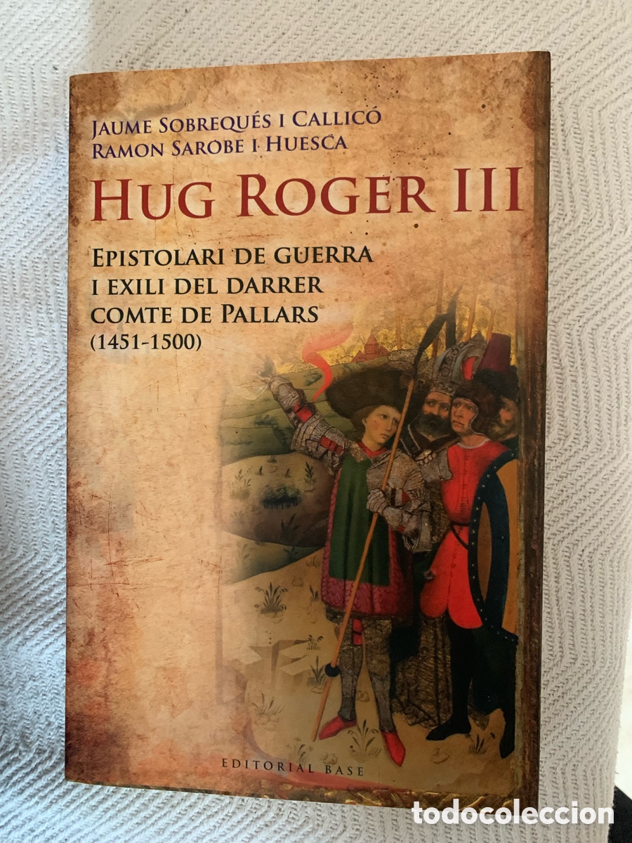 Libros de segunda mano: HUG ROGER III. EPISTOLARI DE GUERRA I EXILI DEL DARRER COMTE DE PALLARS