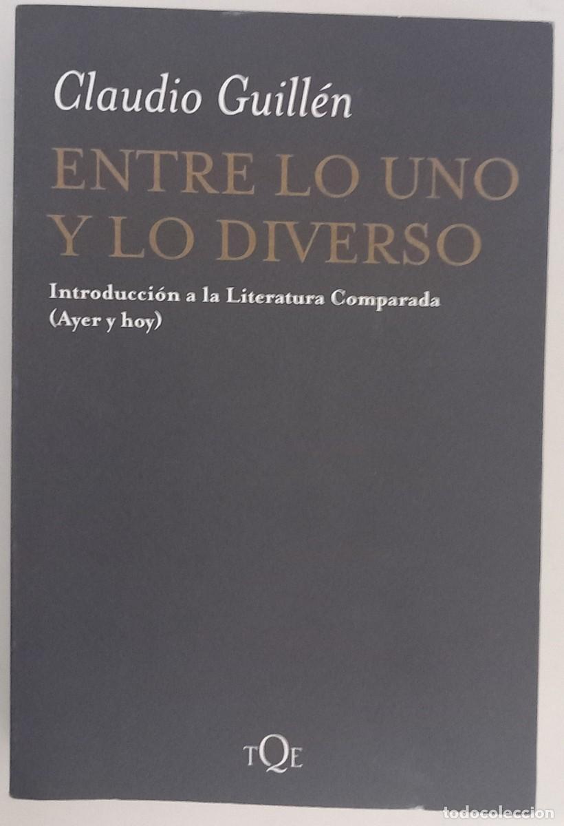 Libros de segunda mano: Entre lo uno y lo diverso. Introducci&oacute;n a la Literatura Comparada (Ayer y hoy), de Claudio Guill&eacute;n