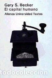 Libros de segunda mano: EL CAPITAL HUMANO - GARY S. BECKER - ALIANZA UNIVERSIDAD 1983 ++++ GASTOS DE ENVIO GRATIS ++++