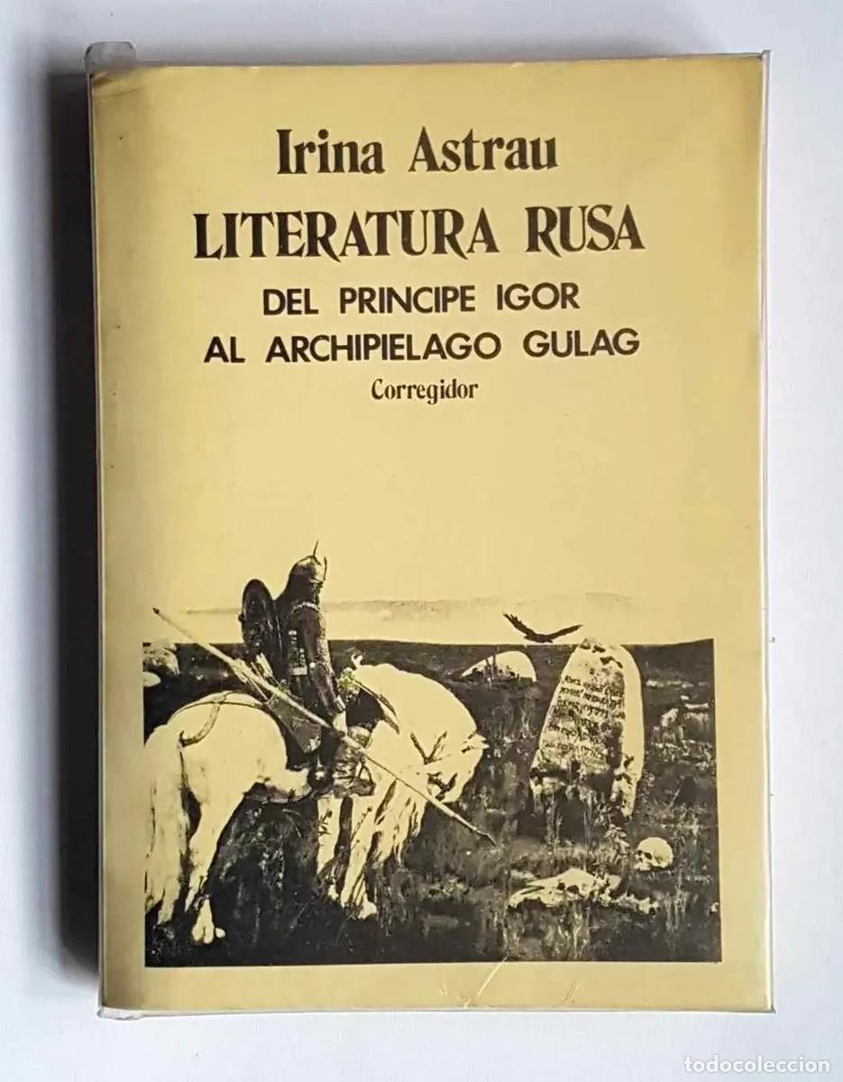 Libros de segunda mano: Irina Astrau &ndash; Literatura rusa. Del pr&iacute;ncipe Igor al Archipi&eacute;lago Gulag &ndash; Corregidor &ndash; 1981 - LM