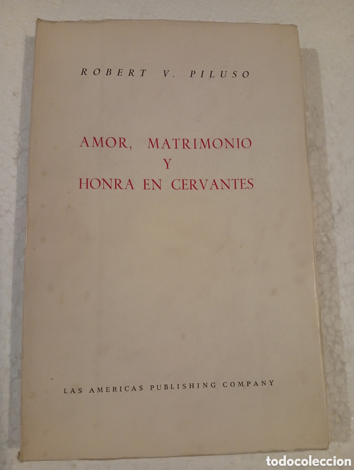 Libros de segunda mano: AMOR, MATRIMONIO Y HONRA EN CERVANTES. ROBERT V. PILUSO. LAS AM&Eacute;RICAS PUBLISHING. 1967.