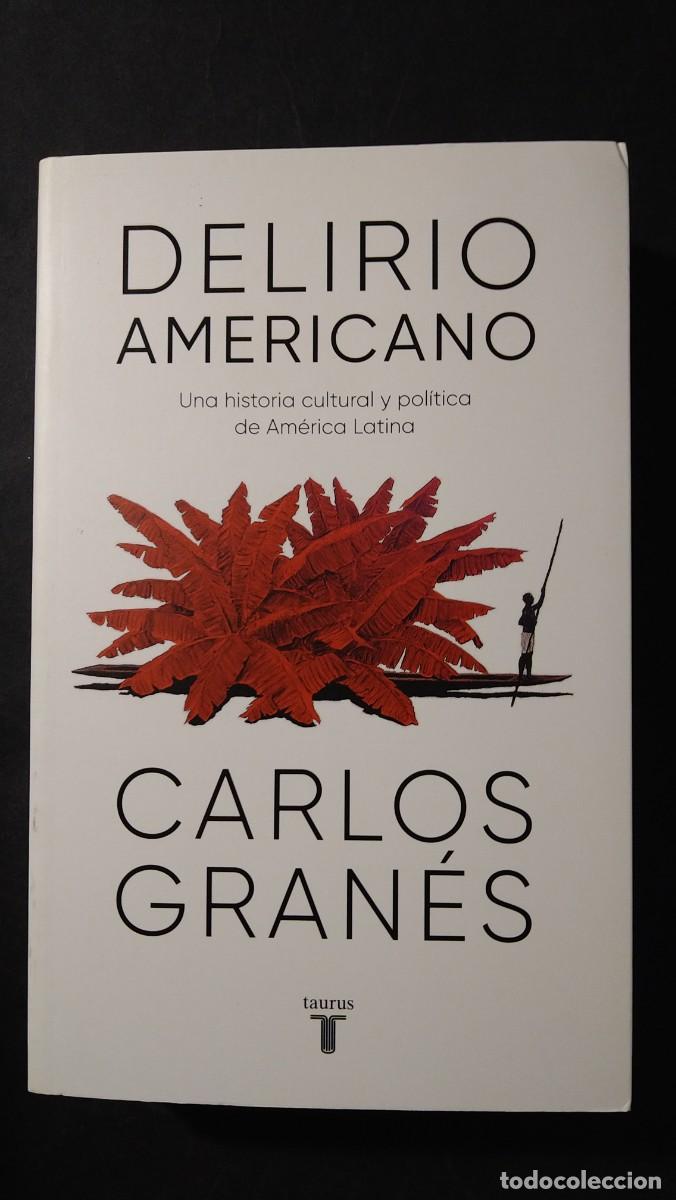 Libros de segunda mano: DELIRO AMERICANO. UNA HISTORIA CULTURAL Y POL&Iacute;TICA DE AM&Eacute;RICA LATINA - CARLO GRAN&Eacute;S