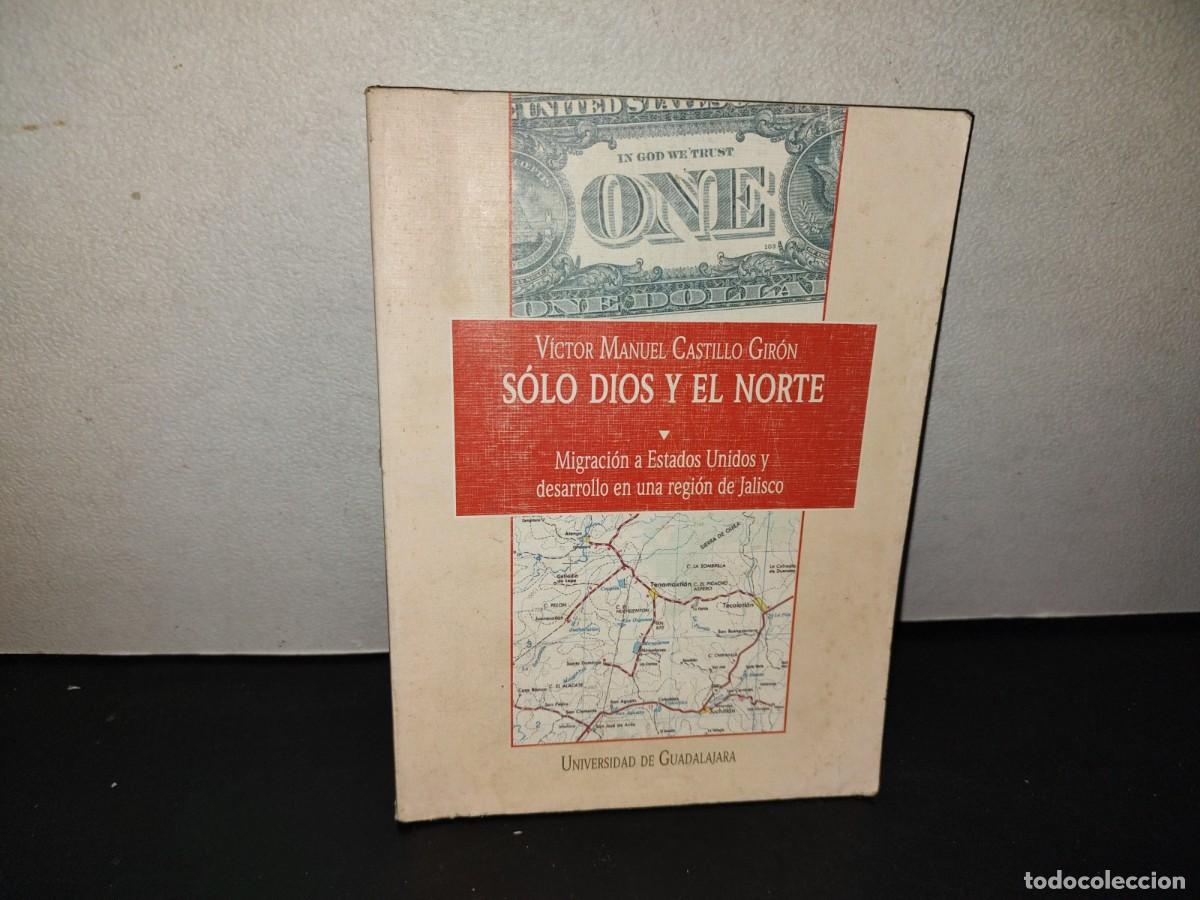 Libros de segunda mano: 216- S&oacute;lo Dos Y El Norte. Migraci&oacute;n A Estados Unidos Y Desarrollo En Una Regi&oacute;n De Jalisco
