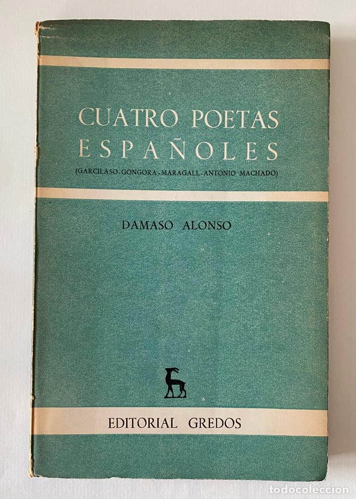 Libros de segunda mano: D&aacute;maso Alonso. Cuatro poetas espa&ntilde;oles. Garcilaso, G&oacute;ngora, Maragall, Antonio Machado. Ed Gredos