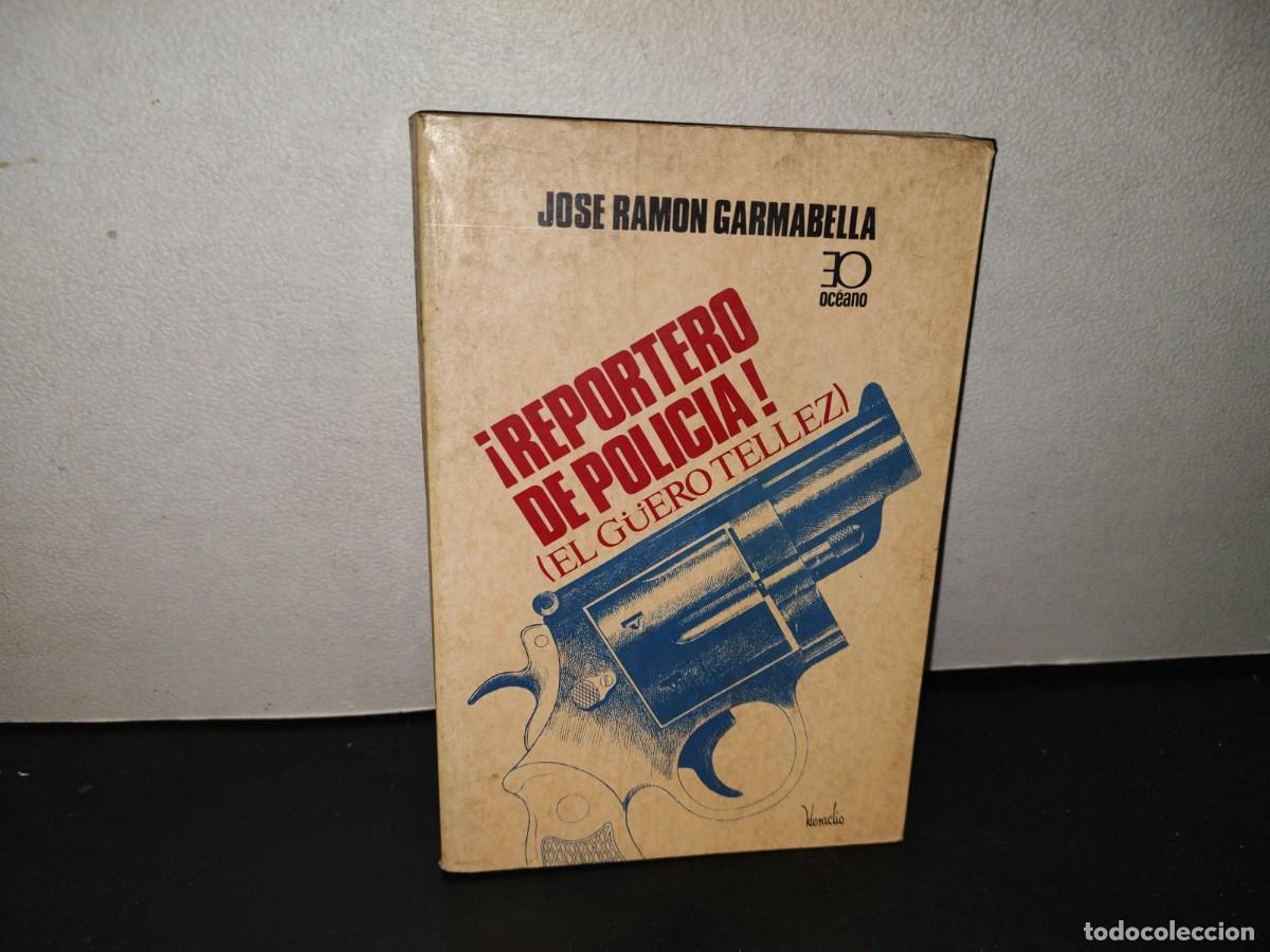 Libros de segunda mano: 216- &iexcl;Reportero De Polic&iacute;a! El G&uuml;ero T&eacute;llez - Jos&eacute; Ram&oacute;n Garmabella