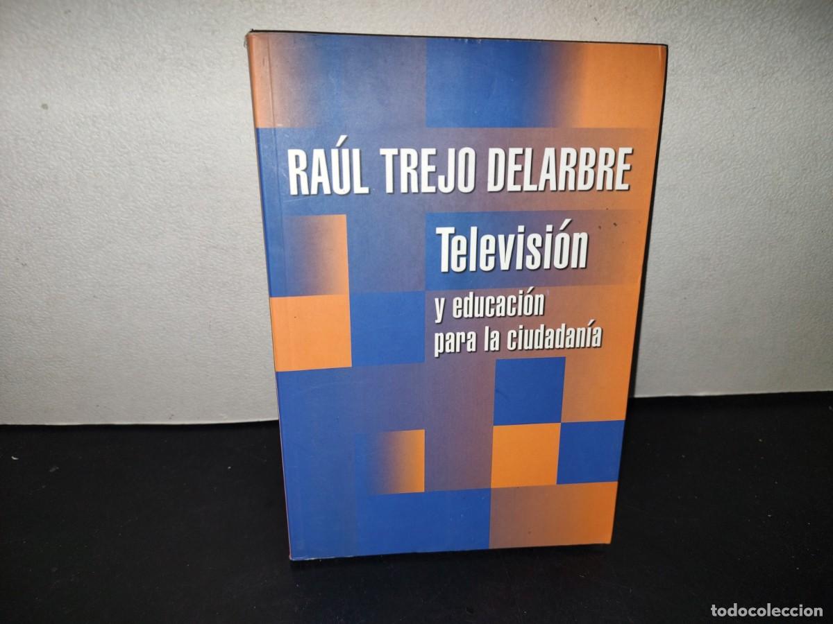 Libros de segunda mano: 216- Televisi&oacute;n Y Educaci&oacute;n Para La Ciudadan&iacute;a - Ra&uacute;l Trejo Delarbre