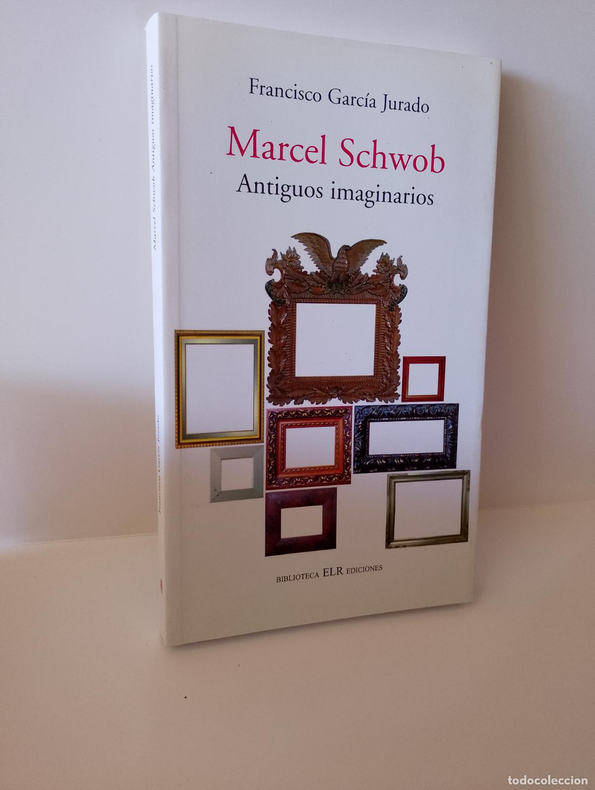 Libros de segunda mano: MARCEL SCHWOB ANTIGUOS IMAGINARIOS F. Garc&iacute;a Jurado ELR Ediciones
