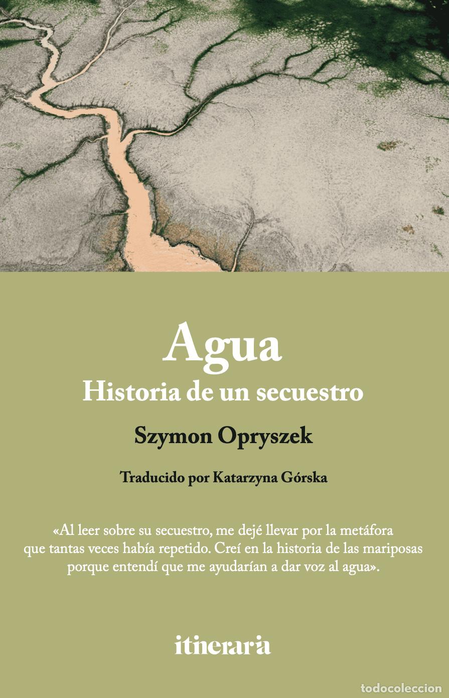 Libros de segunda mano: Agua: Historia de un secuestro - Szymon Opryszek - Itineraria Editorial - No Ficci&oacute;n