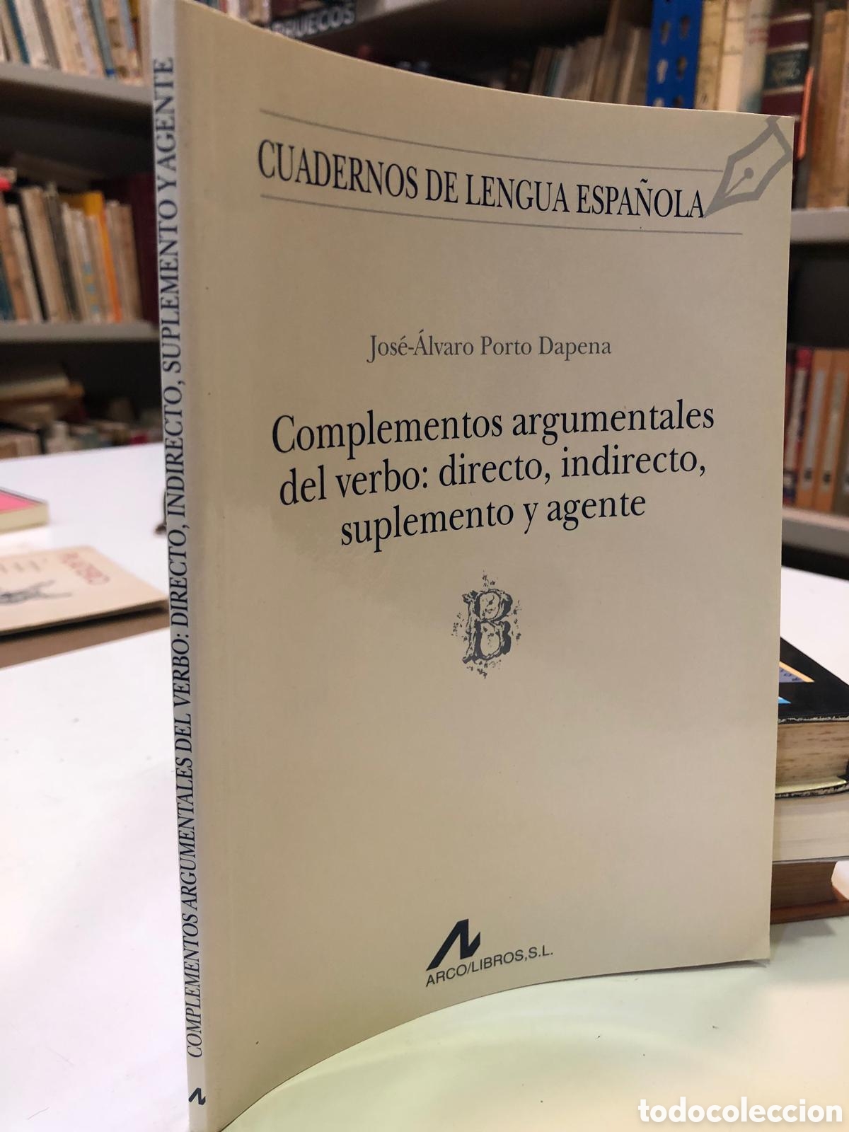 Libros de segunda mano: Complementos argumentales del verbo: directo, indirecto, suplemento y agente - J.-A. Porto Dapena